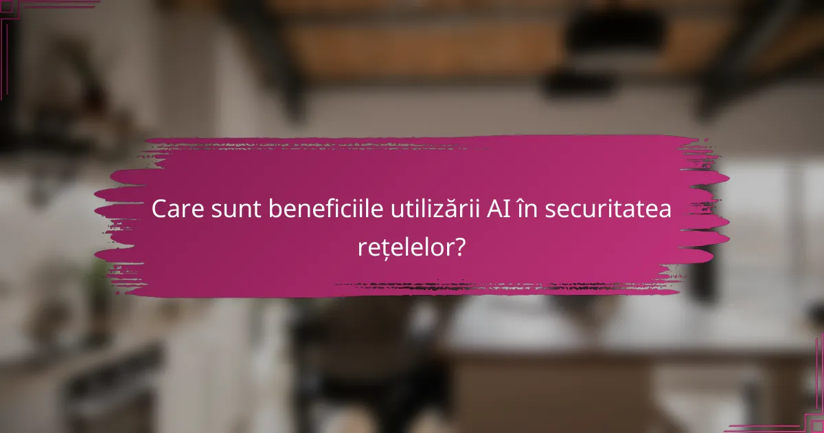 Care sunt beneficiile utilizării AI în securitatea rețelelor?