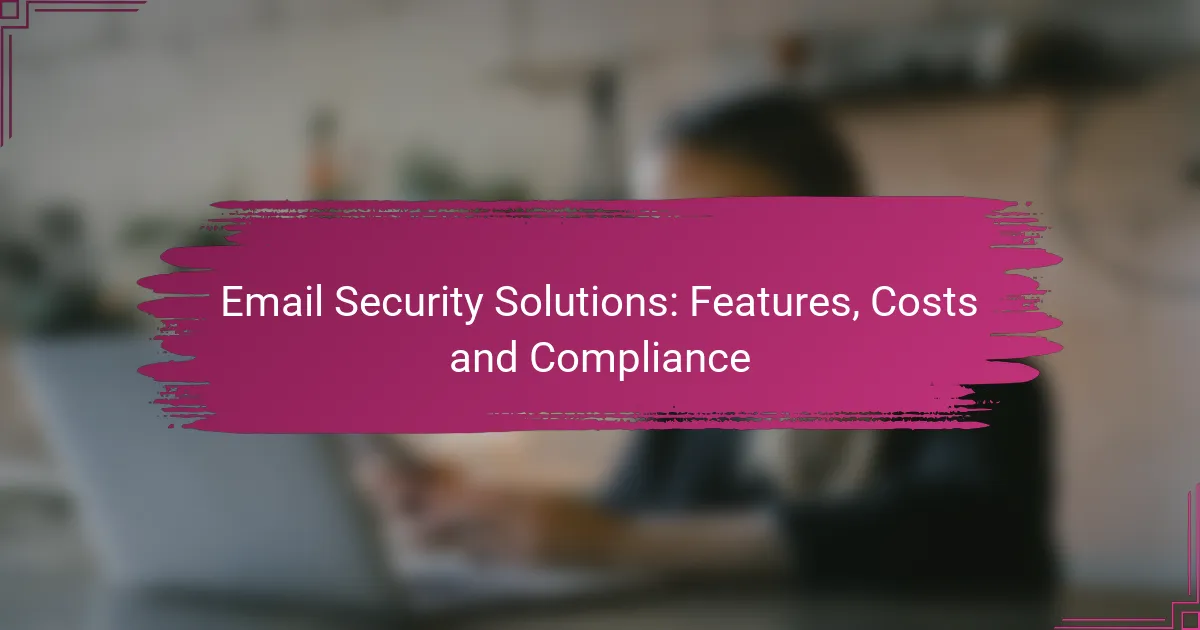 Soluții de Securitate Email: Caracteristici, Costuri și Conformitate
