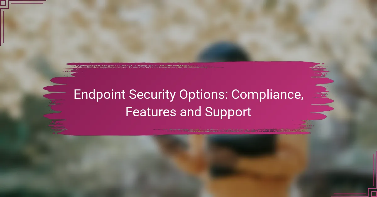 Opțiuni de Securitate Endpoint: Conformitate, Funcționalități și Suport