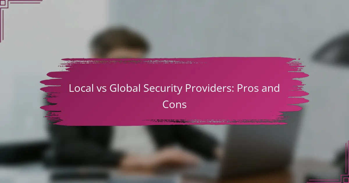 Furnizori de Securitate Locali vs Globali: Avantaje și Dezavantaje