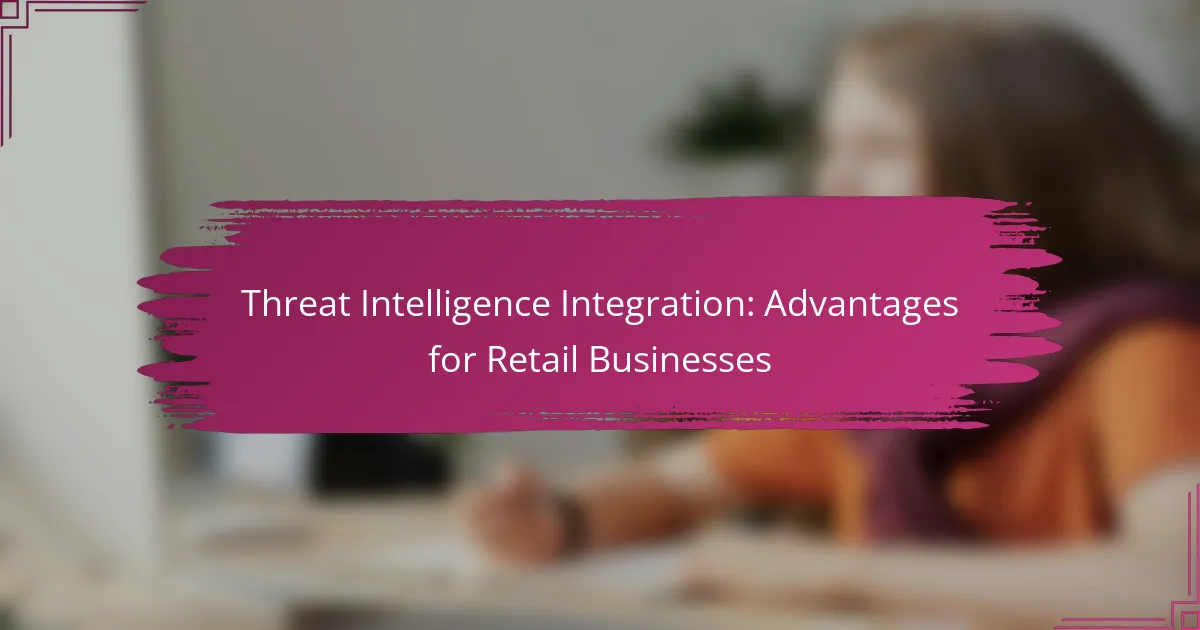 Integrarea Threat Intelligence: Avantaje pentru afacerile de retail