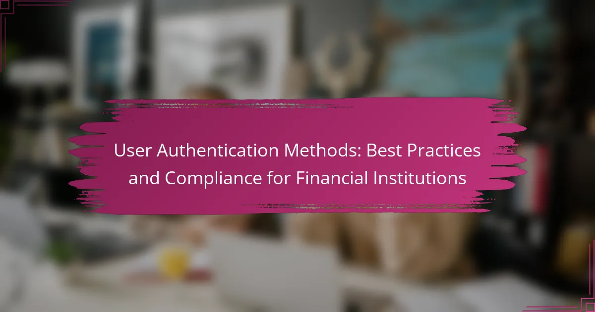 Metode de Autentificare a Utilizatorilor: Cele Mai Bune Practici și Conformitate pentru Instituțiile Financiare