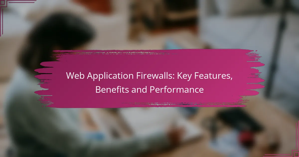 Firewalls pentru Aplicații Web: Caracteristici Cheie, Beneficii și Performanță