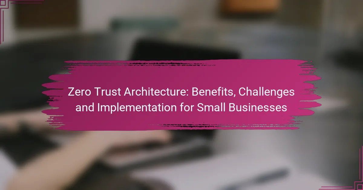 Zero Trust Architecture: Beneficii, Provocări și Implementare pentru Afaceri Mici